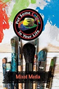 Put Some Colour in Your Life: Mixed Media