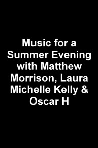 Music for a Summer Evening with Matthew Morrison, Laura Michelle Kelly & Oscar H