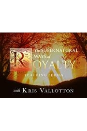 Supernatural Ways of Royalty Teaching Series with Kris Vallotton