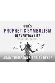 God's Prophetic Symbolism in Everyday Life Teaching Series with Adam Thompson & Adrian Beale