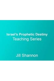 Israel's Prophetic Destiny teaching series with Jill Shannon