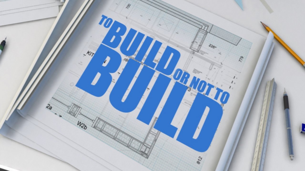To Build or Not to Build