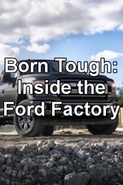 Born Tough: Inside the Ford Factory