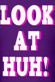 Look at Huh!