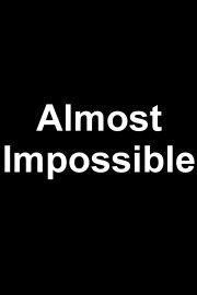 Almost Impossible
