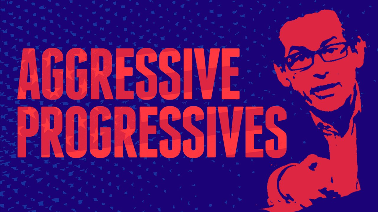 Aggressive Progressives