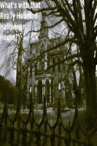 What's with that Really Haunted Halloween House?