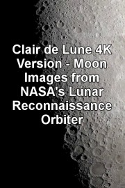 Clair de Lune 4K Version - Moon Images from NASA's Lunar Reconnaissance Orbiter