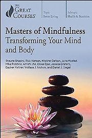 Masters of Mindfulness: Transforming Your Mind and Body