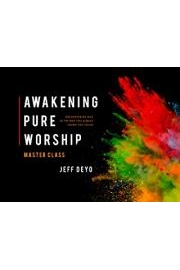 Awakening Pure Worship Master Class with Jeff Deyo