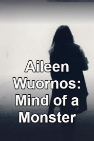 Aileen Wuornos: Mind of a Monster