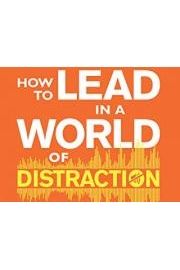 How to Lead in a World of Distraction
