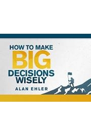 How to Make Big Decisions Wisely