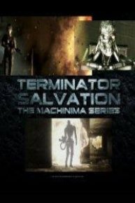 Terminator Salvation The Machinima Series