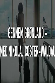 Through Greenland - With Nikolaj Coster-Waldau