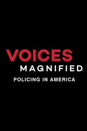 Voices Magnified: Policing in America