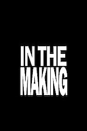 In the Making
