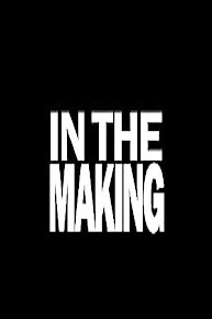 In the Making