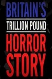 Britain's Trillion Pound Horror Story