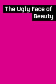The Ugly Face of Beauty