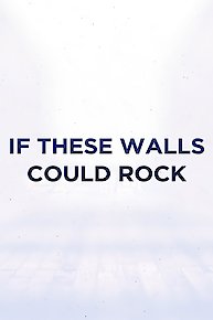 If These Walls Could Rock