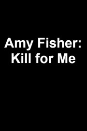 Amy Fisher: Kill for Me