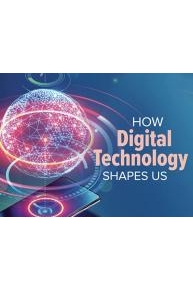 How Digital Technology Shapes Us