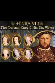 Henry VIII: The Tyrant King and His Six Wives