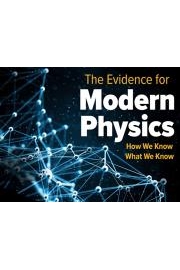 The Evidence for Modern Physics: How We Know What We Know