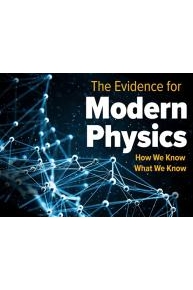 The Evidence for Modern Physics: How We Know What We Know