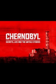 Chernobyl: Secrets, Lies and the Untold Stories