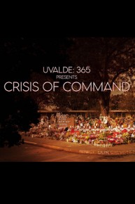 Uvalde 365 Presents: Crisis of Command