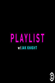 Playlist w/ Jak Knight