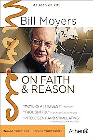 Bill Moyers on Faith & Reason