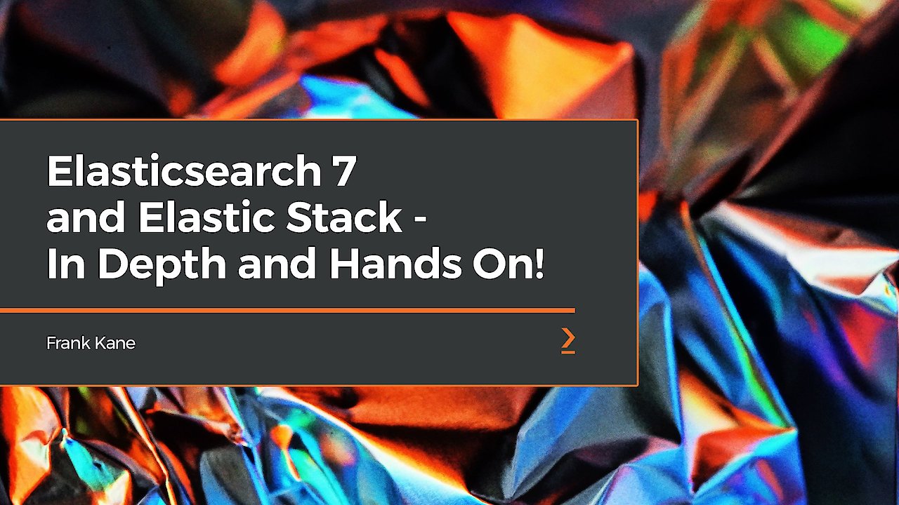Elasticsearch 7 and Elastic Stack - In Depth and Hands On!