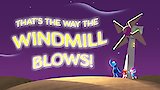 That's the Way the Windmill Blows!/Mecha Machine Makers!