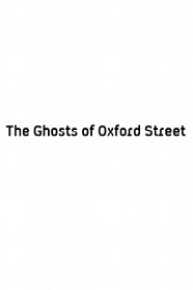 The Ghosts of Oxford Street